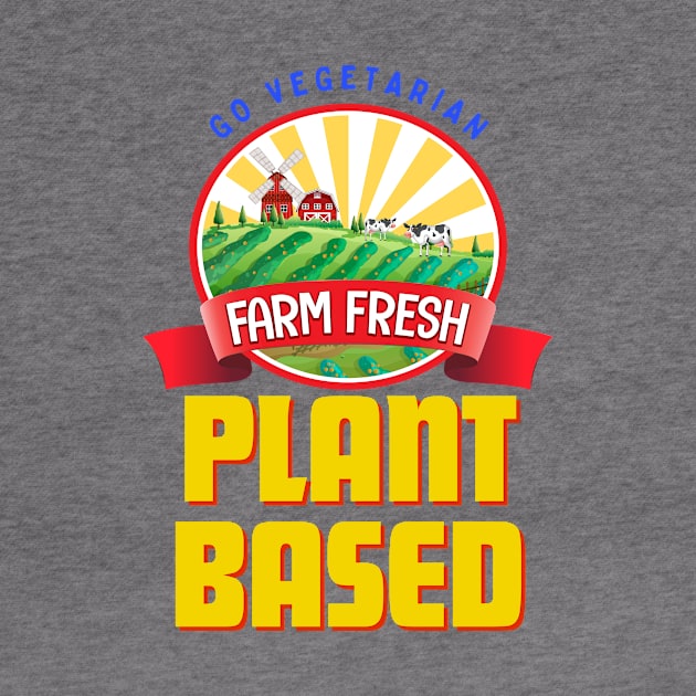 Plant Based Go Vegetarian Farm Fresh by JAHudson